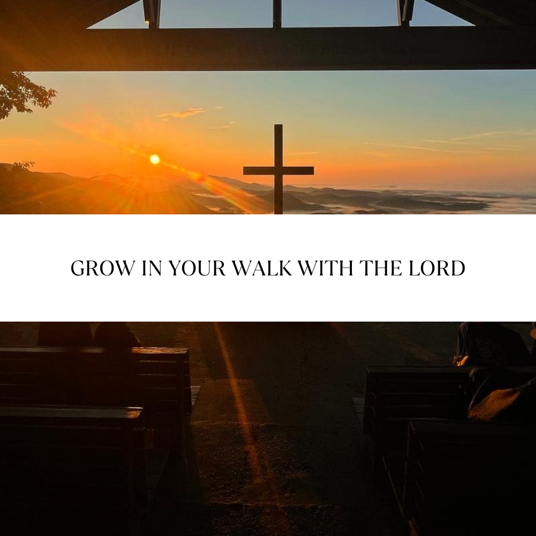How to GROW in your Walk with The Lord