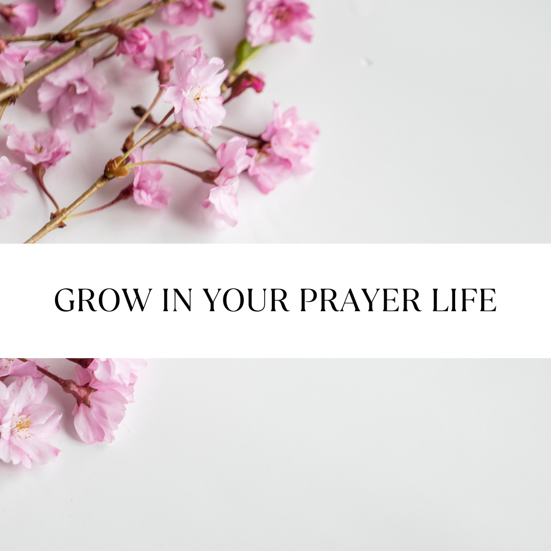 How to GROW in your Prayer Life