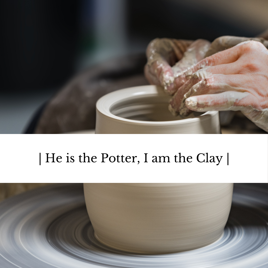 He is the Potter, I am the Clay