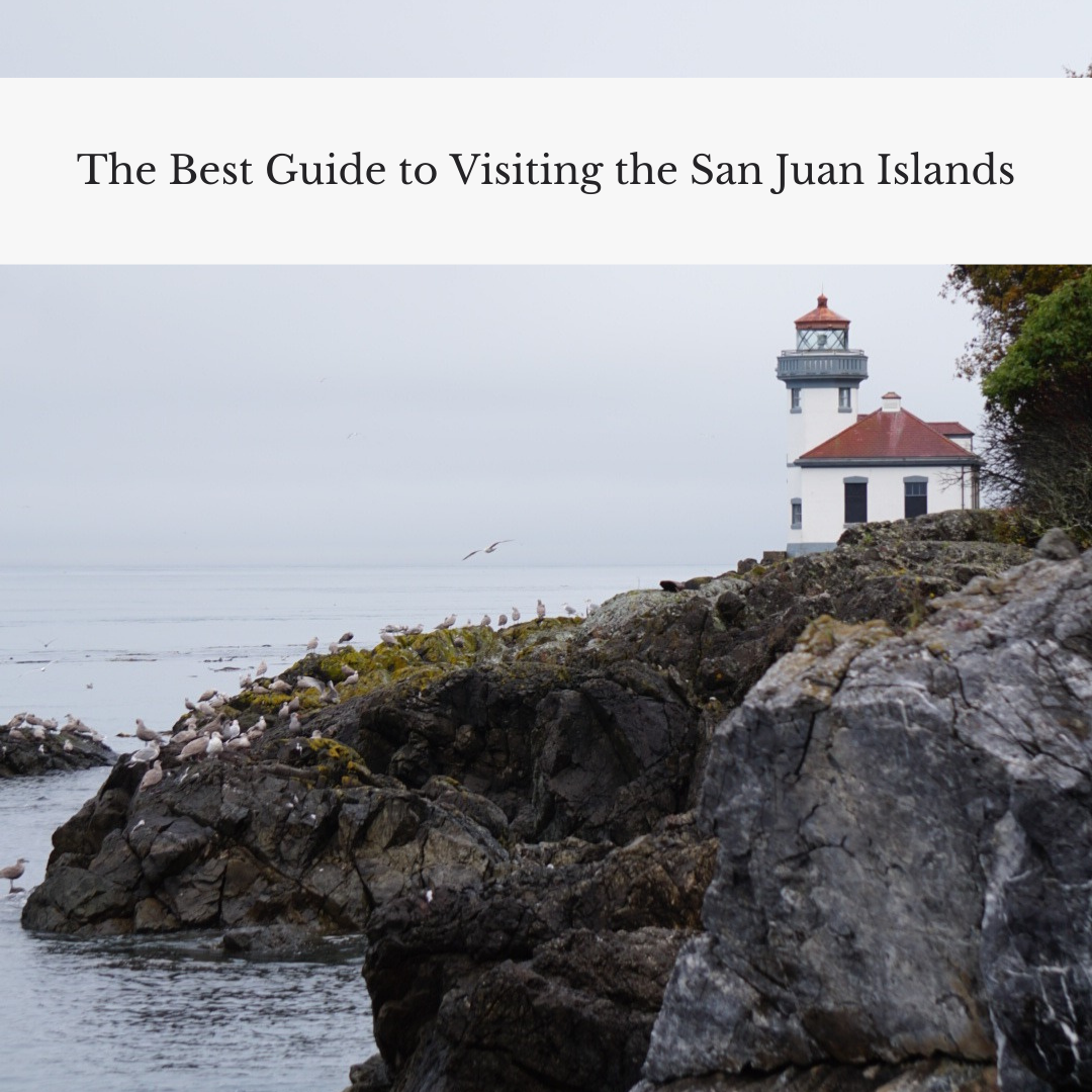 The Best Guide to Visiting the San Juan Islands